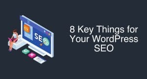 8 key things for your wordpress seo.