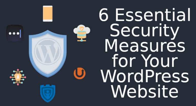 6 Essential Security Measures for Your WordPress Website