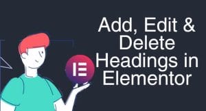 Add, edit & delete heading in Elementor