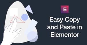 Easy Copy and Paste in Elementor
