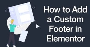How to Add a custom Footer in Elementor