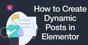 How to Create Dynamic Posts in Elementor