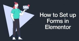 How to Set up Forms in Elementor