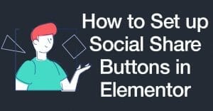 How to Set up Social Share Buttons in Elementor