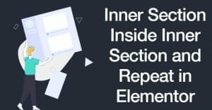 Inner Section Inside Inner Section and Repeat in Elementor