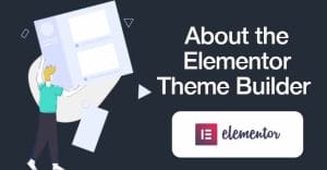 About the Elementor Theme Builder