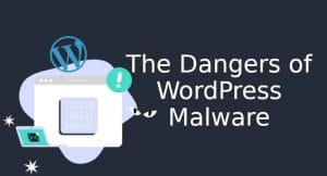 The Dangers of WordPress Malware
